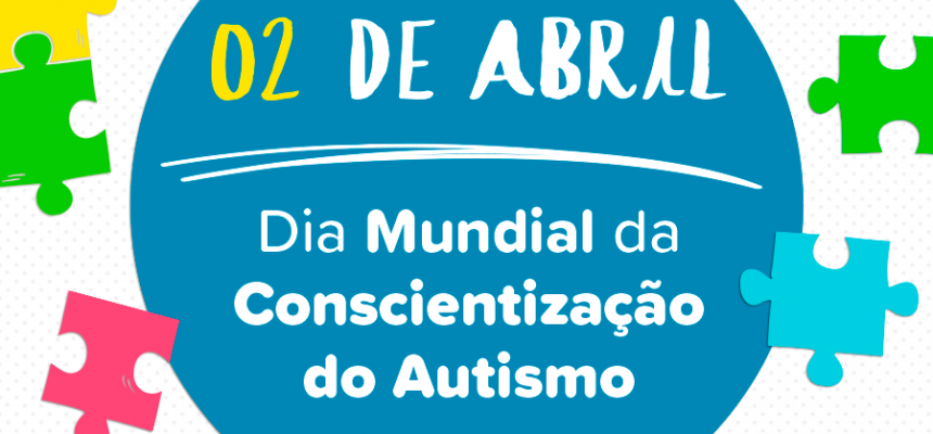 ministerio-da-saude-dia-mundial-da-conscientizacao-do-autismo-1